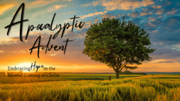 Apocalyptic Advent: Embracing Hope in the Second Coming of Christ