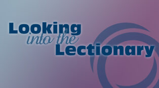 A graphic with the words "Looking into the lectionary"