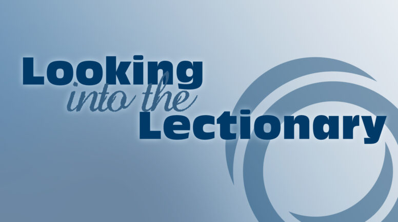 A graphic with the words "Looking into the lectionary"