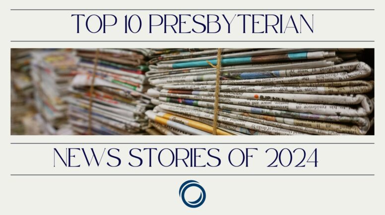 Top 10 Presbyterian news stories of 2024