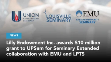 Lilly Endowment Inc. awards $10 million grant to UPSem for Seminary Extended collaboration with EMU and LPTS