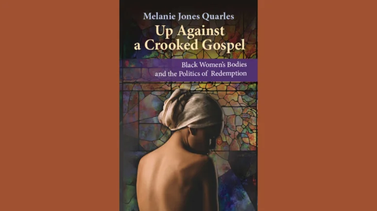 Up Against a Crooked Gospel: Black Women's Bodies and the Politics of Redemption