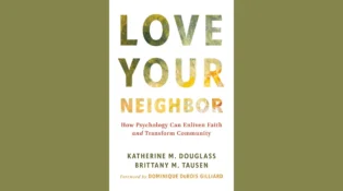 Love Your Neighbor: How Psychology Can Enliven Faith and Transform Community