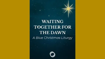 Waiting Together for the Dawn: A Blue Christmas Liturgy