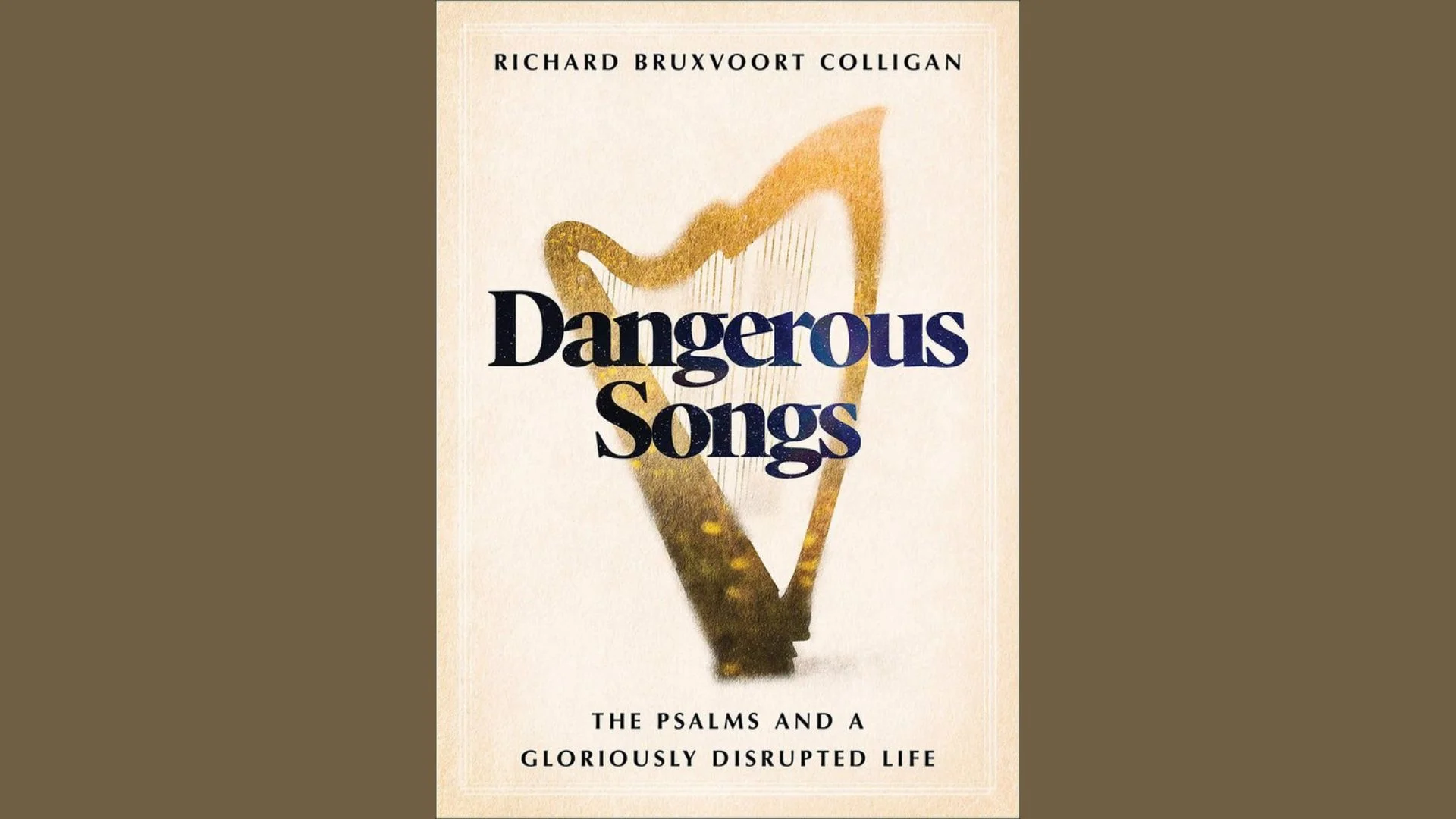 Dangerous Songs: The Psalms and a Gloriously Disrupted Life
