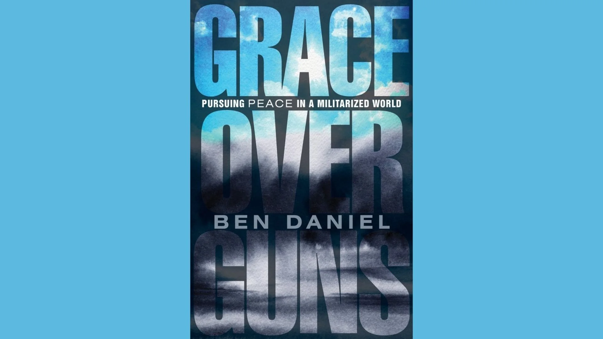 Grace Over Guns: Pursuing Peace in a Militarized World